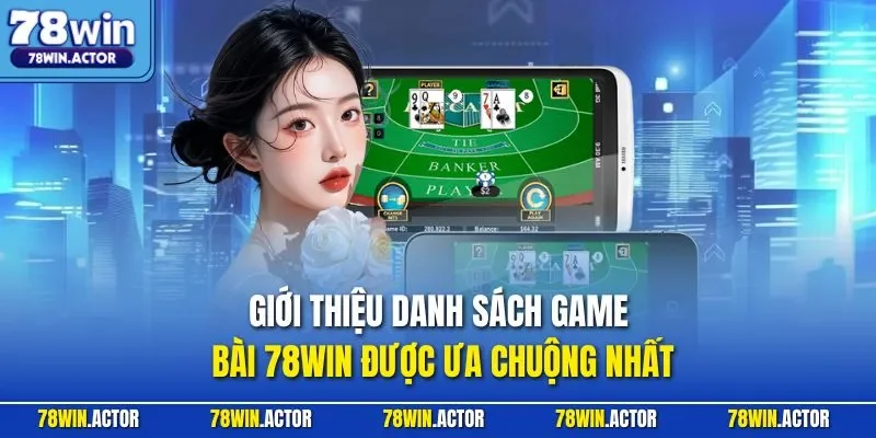 Giới thiệu danh sách game bài 78WIN được ưa chuộng nhất