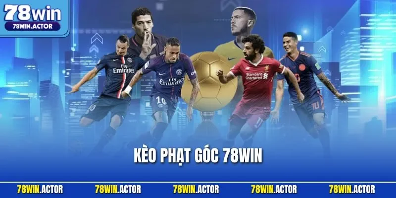 Kèo Phạt Góc 78WIN – Bí Mật Ăn Đậm Từ Góc Sân Mới Nhất 2025