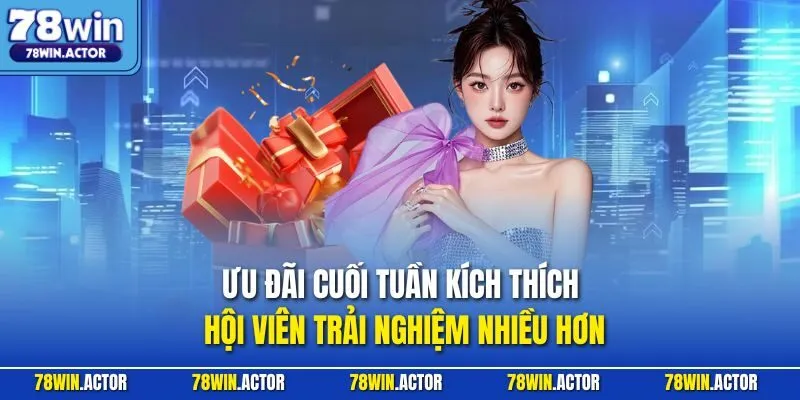 Ưu đãi cuối tuần kích thích hội viên trải nghiệm nhiều hơn